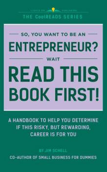 Paperback So You Want to Be an Entrepreneur? Wait, Read This Book First!: A Handbook to Help You Determine if This Risky, but Rewarding, Career Is for You (CoolREADS) Book