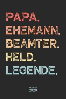 Papa. Ehemann. Beamter. Held. Legende. Kalender 2020: Wochenplaner Wochenkalender Terminkalender Organizer I Vatertagsgeschenk Geburtstagsgeschenk ... 110 Seiten für 2020 (German Edition)