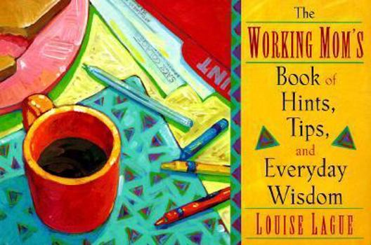 Paperback The Working Mom's Book of Hints, Tips, and Everyday Wisdom Book