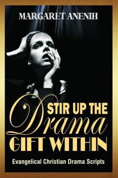 Stir up the Drama Gift Within : Evangelical Christian Drama Scripts