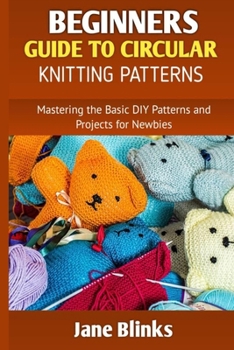Paperback Beginners Guide to Circular Knitting Pattern: Mastering the Basic DIY Patterns and Projects for Newbies Book