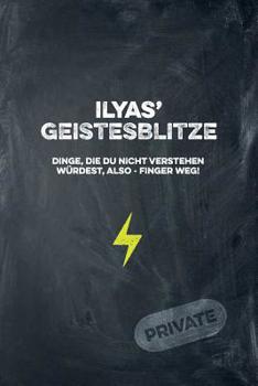 Ilyas' Geistesblitze - Dinge, die du nicht verstehen w�rdest, also - Finger weg! Private: Cooles Notizbuch ca. A5 f�r alle M�nner 108 Seiten mit Punkteraster