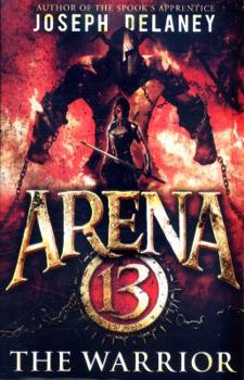 The Warrior - Book #3 of the Arena 13 Trilogy