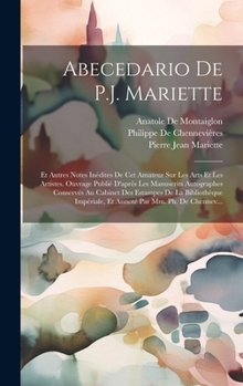 Hardcover Abecedario De P.J. Mariette: Et Autres Notes Inédites De Cet Amateur Sur Les Arts Et Les Artistes. Ouvrage Publié D'après Les Manuscrits Autographe [French] Book