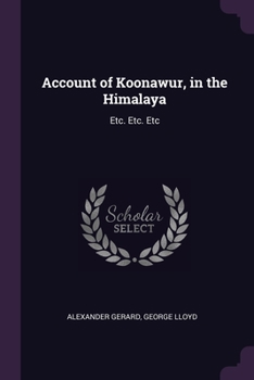 Paperback Account of Koonawur, in the Himalaya: Etc. Etc. Etc Book