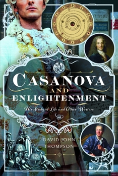 Hardcover Casanova and Enlightenment: His Study of Life and Other Writers Book