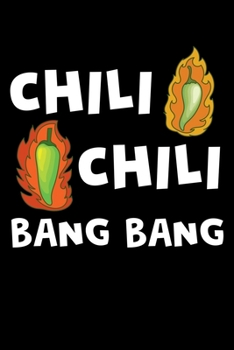 Chili Chili Bang Bang: Cookbook / Recipe Journal Gift For A Chef  Or Cook - 100 Customized Pages For Writing Ingredients In A Notebook