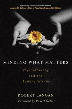 Paperback Minding What Matters: Psychotherapy and the Buddha Within Book