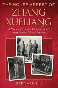 Paperback The House Arrest of Zhang Xueliang: A Memoir of Growing Up with China's Most Famous Political Prisoner Book