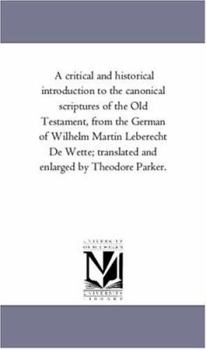 Paperback A Critical and Historical introduction to the Canonical Scriptures of the Old Testament, From the German of Wilhelm Martin Leberecht De Wette; Transla Book