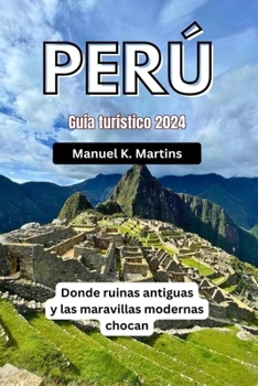 Paperback Perú Guía turístico 2024: Donde ruinas antiguas y las maravillas modernas chocan [Spanish] Book