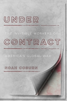Hardcover Under Contract: The Invisible Workers of America's Global War Book