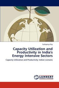 Paperback Capacity Utilization and Productivity in India's Energy Intensive Sectors Book
