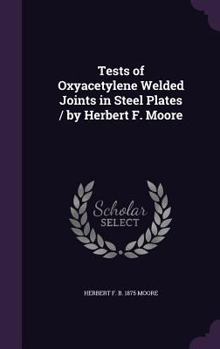 Hardcover Tests of Oxyacetylene Welded Joints in Steel Plates / by Herbert F. Moore Book