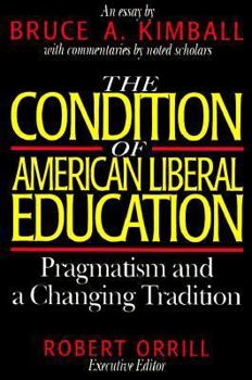 Paperback The Condition of American Liberal Education: Pragmatism and a Changing Tradition Book