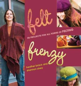 Paperback Felt Frenzy: 26 Projects for All Forms of Felting Book
