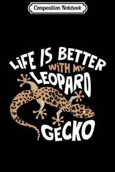 Composition Notebook: Cute Unique Life Is Better With My Leopard Gecko Gift  Journal/Notebook Blank Lined Ruled 6x9 100 Pages