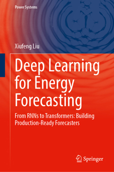 Hardcover Deep Learning for Energy Forecasting: From RNNs to Transformers: Building Production-Ready Forecasters (Power Systems) Book