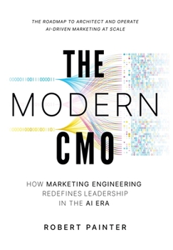 Hardcover The Modern CMO: How Marketing Engineering Redefines Leadership in the AI Era Book