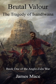 Paperback Brutal Valour: The Tragedy of Isandlwana Book