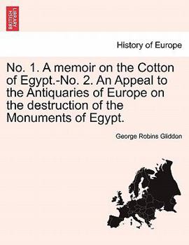 Paperback No. 1. a Memoir on the Cotton of Egypt.-No. 2. an Appeal to the Antiquaries of Europe on the Destruction of the Monuments of Egypt. Book