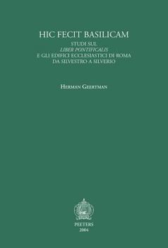 Hardcover Hic Fecit Basilicam. Studi Sul Liber Pontificalis E Gli Edifici Ecclesiastici Di Roma Da Silvestro a Silverio [Italian] Book