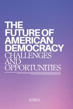 Paperback The Future Of American Democracy: Challenges and Opportunities Book