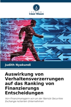 Auswirkung von Verhaltensverzerrungen auf das Ranking von Finanzierungs Entscheidungen (German Edition)