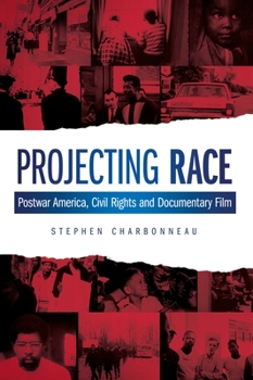 Projecting Race: Postwar America, Civil Rights, and Documentary Film - Book  of the Nonfictions