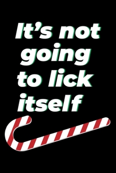 Paperback Notebook: It's Not Going To Lick Itself Naughty Christmas Candy Cane Black Lined Journal Writing Diary - 120 Pages 6 x 9 Book