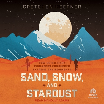Audio CD Sand, Snow, and Stardust: How Us Military Engineers Conquered Extreme Environments Book