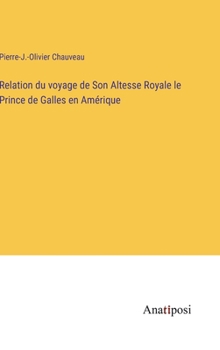 Hardcover Relation du voyage de Son Altesse Royale le Prince de Galles en Amérique [French] Book