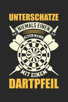 Paperback Untersch?tze Niemals Einen Alten Mann Mit Einem Dartpfeil: Din A5 Heft (Kariert) Mit Karos F?r Dartspieler / Dartsspieler - Notizbuch Tagebuch Dart Sp [German] Book