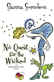 No Quest for the Wicked - Book #6 of the Enchanted, Inc.