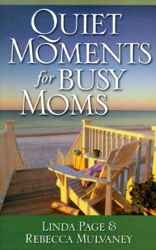 Paperback Quiet Moments for Busy Moms : Linda McNatt Page and Rebecca Gentry Mulvaney Book