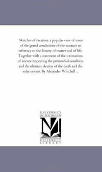 Paperback Sketches of Creation: A Popular View of Some of the Grand Conclusions of the Sciences in Reference to the History of Matter and of Life. tog Book