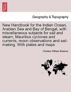 Paperback New Handbook for the Indian Ocean, Arabian Sea and Bay of Bengal, with miscellaneous subjects for sail and steam, Mauritius cyclones and currents, moo Book