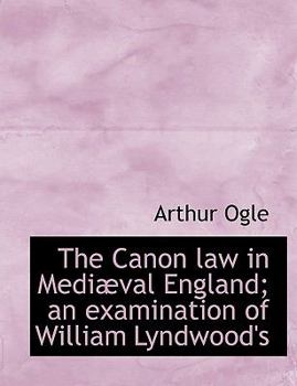 The Canon Law in Medi?val England; an Examination of William Lyndwood's