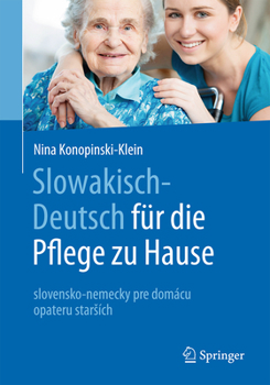 Paperback Slowakisch-Deutsch Für Die Pflege Zu Hause: Slovensko-Nemecky Pre Domácu Opateru Starsích [German] Book