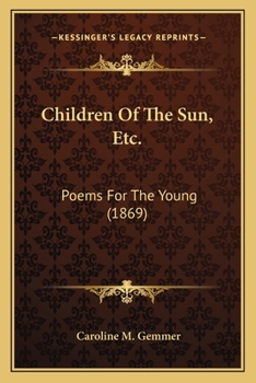 Paperback Children Of The Sun, Etc.: Poems For The Young (1869) Book