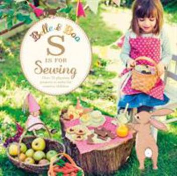 Paperback Belle & Boo S is for Sewing: Over 25 Playtime Projects to Make for Creative Children Book
