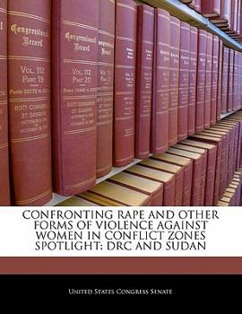 Paperback Confronting Rape and Other Forms of Violence Against Women in Conflict Zones Spotlight: Drc and Sudan Book
