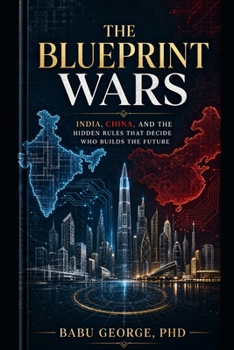 The Blueprint Wars: India, China, and the Hidden Rules That Decide Who Builds the Future