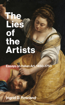 Paperback The Lies of the Artists: Essays on Italian Art, 1450-1750 Book