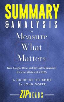 Paperback Summary & Analysis of Measure What Matters: How Google, Bono, and the Gates Foundation Rock the World with OKR - A Guide to the Book by John Doerr Book