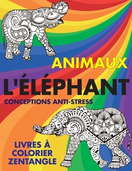 Paperback Livres ? colorier Zentangle - Conceptions anti-stress - Animaux - L'?l?phant [French] Book