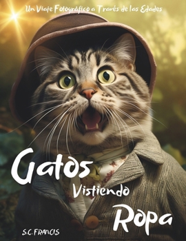 Paperback Gatos Vistiendo Ropa: Un Viaje Fotográfico a Través de las Edades [Spanish] Book