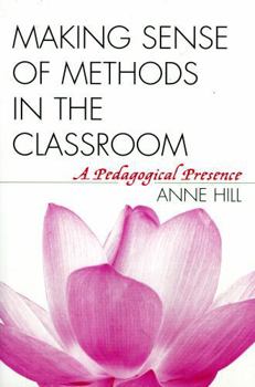 Paperback Making Sense of Methods in the Classroom: A Pedagogical Presence Book