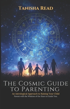 Paperback The Cosmic Guide to Parenting: An Astrological Approach to Raising Your Child Book