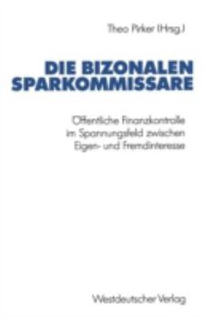 Die Bizonalen Sparkommissare: Offentliche Finanzkontrolle Im Spannungsfeld Zwischen Eigen- Und Fremdinteresse Wahrend Der VOR- Und Grundungsphase Der Bundesrepublik Deutschland